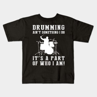 drumming ain't something i do it's a part of who i am Kids T-Shirt